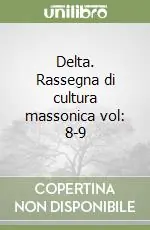 Delta. Rassegna di cultura massonica vol 8-9 Direttamente Dal Produttore