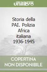 Storia della PAI. Polizia Africa italiana 1936-1945 Must-Have