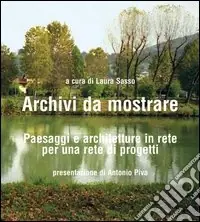 Spedito Oggi Archivi da mostrare. Paesaggi e architetture in rete per una rete di progetti