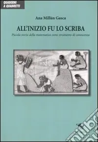 All‘inizio fu lo scriba. Piccola storia della matematica come strumento di conoscenza Promozione