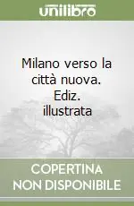 Direttamente Dal Produttore Milano verso la città nuova. Ediz. illustrata