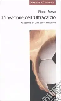 Economico L‘invasione dell‘Ultracalcio. Anatomia di uno sport mutante