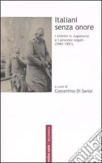 Di Tendenza Italiani senza onore. I crimini in Jugoslavia e i processi negati (1941-1951)