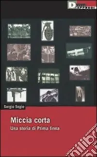 Spedito Oggi Miccia corta. Una storia di Prima linea