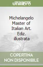 Michelangelo Master of Italian Art. Ediz. illustrata Bestseller