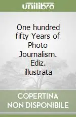Popolare One hundred fifty Years of Photo Journalism. Ediz. illustrata