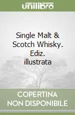 Spedito Oggi Single Malt & Scotch Whisky. Ediz. illustrata