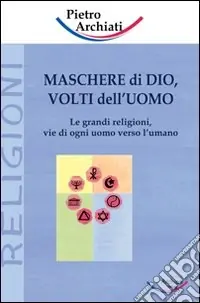 Maschere di Dio, volti dell‘uomo. Le grandi religioni, vie di ogni uomo verso l‘umano Ultime Pezzi