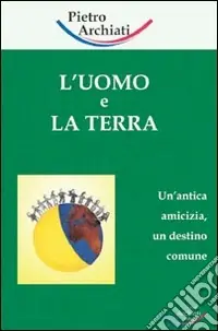 Ultima Occasione L‘uomo e la terra. Un‘antica amicizia, un destino comune