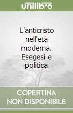Ultimissimo Modello L‘anticristo nell‘età moderna. Esegesi e politica