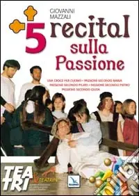 Cinque Recital sulla Passione. Una croce per l‘uomo, Passione secondo Pilato, Passione secondo Pietro, Passione secondo Giuda, Passione secondo Maria Prezzo Scontato