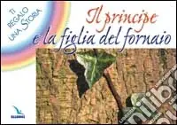 Il principe e la figlia del fornaio. Ti regalo una storia Compra Adesso