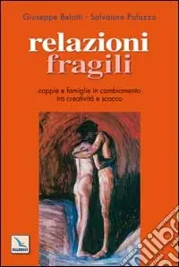 Relazioni fragili. Coppie e famiglie in cambiamento tra creatività e scacco Compra Adesso