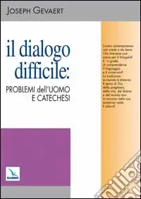 Prezzo Scontato Il dialogo difficile problemi dell‘uomo e catechesi