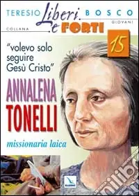 «Volevo solo seguire Gesù Cristo». Annalena Tonelli missionaria laica Nuova Collezione
