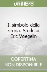 Promozione Esclusiva Il simbolo della storia. Studi su Eric Voegelin