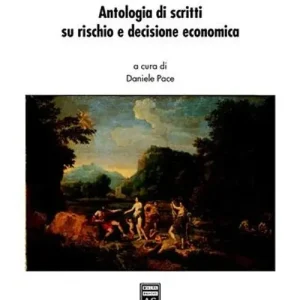 Economia del rischio. Antologia di scritti su rischio e decisione economica Professionale