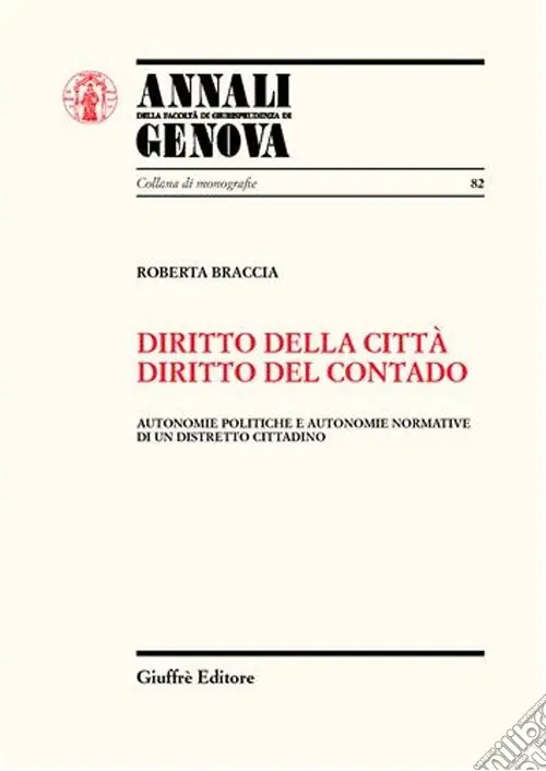 Diritto della città, diritto del contado. Autonomie politiche e autonomie normative di un distretto cittadino Must-Have