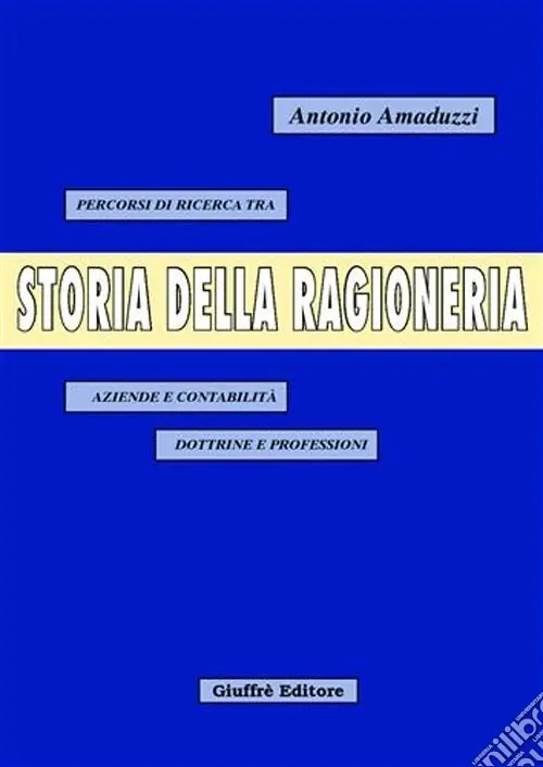 Storia della ragioneria. Percorsi di ricerca tra aziende e contabilità, dottrine e professioni Ultima Occasione
