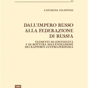 Dall‘impero russo alla Federazione di Russia. Elementi di continuità e di rottura nell‘evoluzione dei rapporti centro-periferia Vendita Finale