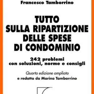 Tutto sulla ripartizione delle spese di condominio. 242 problemi con soluzioni, norme e consigli Bestseller