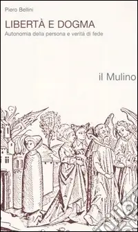 Occasione Imperdibile Libertà e dogma. Autonomia della persona e verità di fede