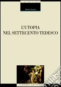 L‘utopia nel Settecento tedesco Ultime Pezzi