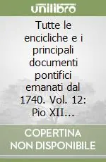 Tutte le encicliche e i principali documenti pontifici emanati dal 1740. Vol. 12 Pio XII (1939-1958) (parte seconda) Occasione Imperdibile