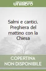 Promozione Esclusiva Salmi e cantici. Preghiera del mattino con la Chiesa