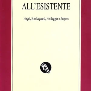 Dall‘essere all‘esistente. Hegel, Kierkegaard, Heidegger e Jaspers Prezzo Conveniente