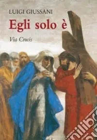 Spedito Oggi Egli solo è. Via crucis
