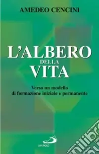 L‘albero della vita. Verso un modello di formazione iniziale e permanente Consegna Rapida