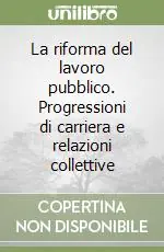 Must-Have La riforma del lavoro pubblico. Progressioni di carriera e relazioni collettive