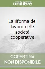 Spedito Oggi La riforma del lavoro nelle società cooperative