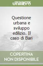 Acquista Ora Questione urbana e sviluppo edilizio. Il caso di Bari