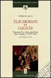 Scelto Dai Clienti Élie Diodati et Galilée. Naissance d‘un réseau scientifique dans l‘Europe du XVII siècle