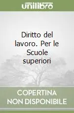 Diritto del lavoro. Per le Scuole superiori Direttamente Dal Produttore