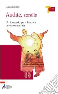Audite sorelle. Un itinerario per rifondare la vita consacrata Scelto Dai Clienti