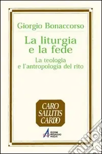 Direttamente Dal Produttore La liturgia e la fede. La teologia e l‘antropologia del rito