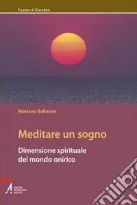 Ordina Subito Meditare un sogno. Dimensione spirituale del mondo onirico