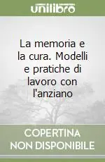 Compra Online La memoria e la cura. Modelli e pratiche di lavoro con l‘anziano