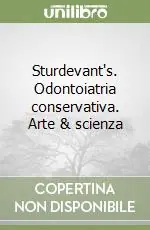 Nuova Collezione Sturdevant‘s. Odontoiatria conservativa. Arte & scienza