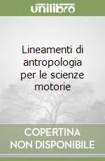 Lineamenti di antropologia per le scienze motorie Novità