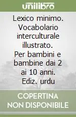 Super Prezzo Lexico minimo. Vocabolario interculturale illustrato. Per bambini e bambine dai 2 ai 10 anni. Ediz. urdu