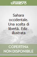 Pagamento Sicuro Sahara occidentale. Una scelta di libertà. Ediz. illustrata