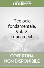 Teologia fondamentale. Vol. 2 Fondamenti Offerta