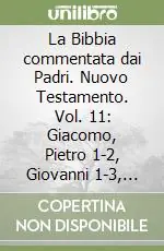 La Bibbia commentata dai Padri. Nuovo Testamento. Vol. 11 Giacomo, Pietro 1-2, Giovanni 1-3, Giuda Ordina Subito