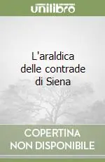 L‘araldica delle contrade di Siena Nuova Collezione