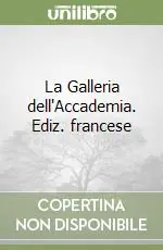 La Galleria dell‘Accademia. Ediz. francese Occasione Imperdibile