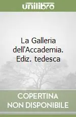 La Galleria dell‘Accademia. Ediz. tedesca Ordina Subito